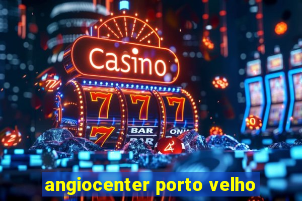 angiocenter porto velho